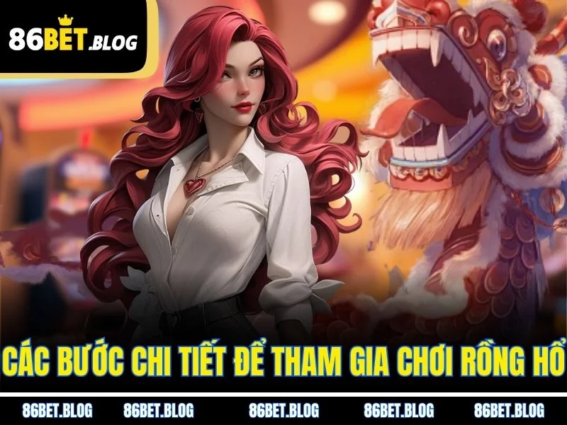 Các bước chi tiết để tham gia chơi rồng hổ