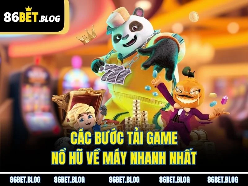 Các bước tải game nổ hũ về máy nhanh nhất