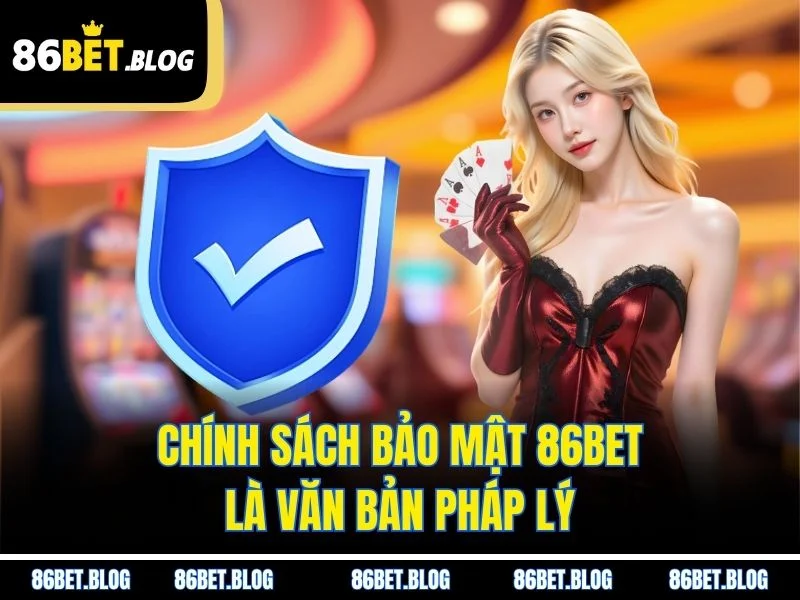 Chính sách bảo mật 86BET là văn bản pháp lý