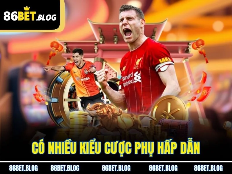 Có nhiều kiểu cược phụ hấp dẫn