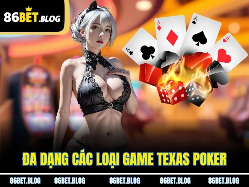 Đa dạng các loại game Texas Poker.