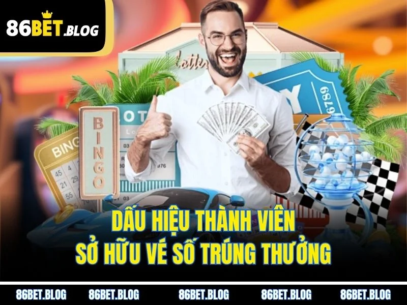 Dấu hiệu thành viên sở hữu vé số trúng thưởng