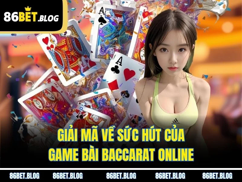 Giải mã về sức hút của game bài baccarat online