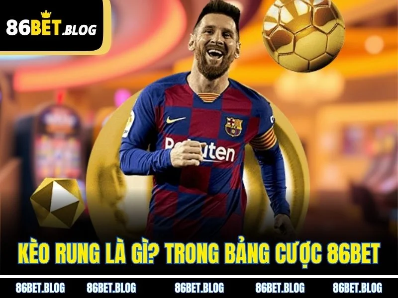 Kèo rung là gì? trong bảng cược 86BET
