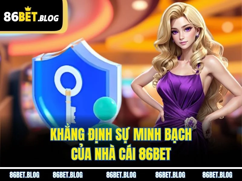 Khẳng định sự minh bạch của nhà cái 86BET
