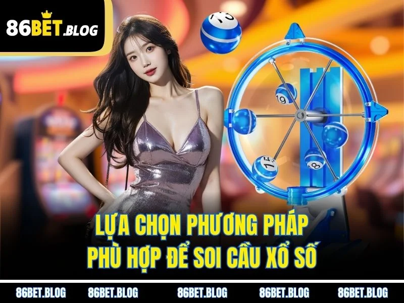 Lựa chọn phương pháp phù hợp để soi cầu xổ số
