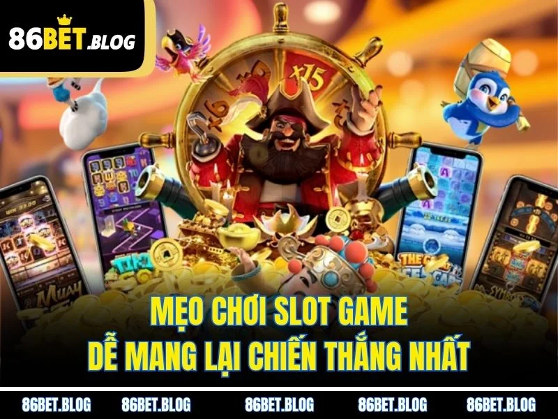 Mẹo chơi slot game dễ mang lại chiến thắng nhất