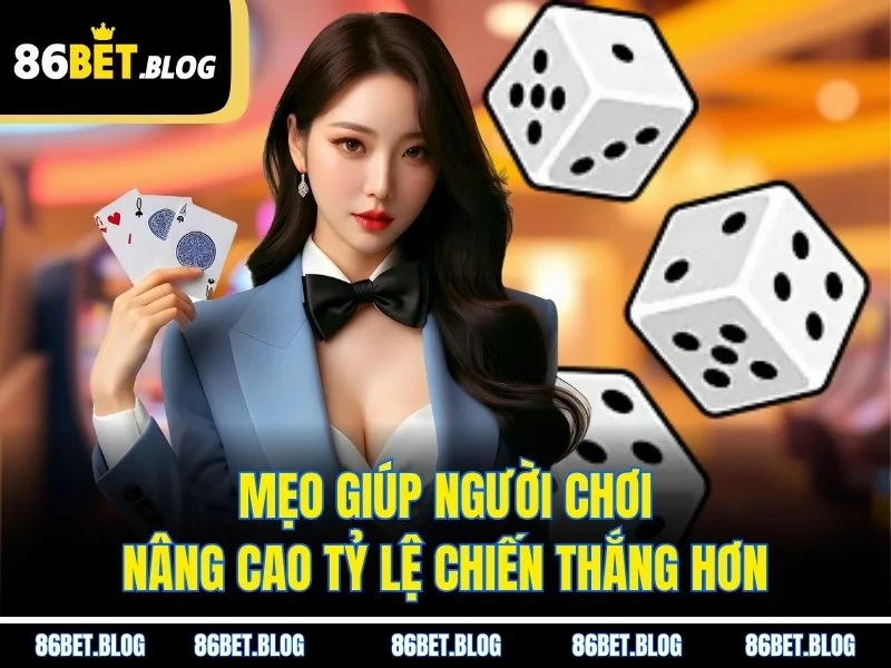 Mẹo giúp người chơi nâng cao tỷ lệ chiến thắng hơn