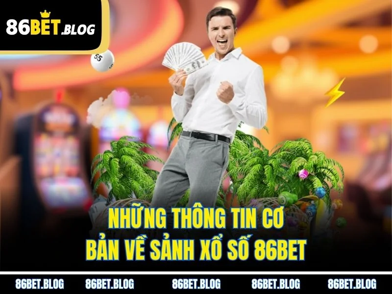 Những thông tin cơ bản về sảnh xổ số 86BET