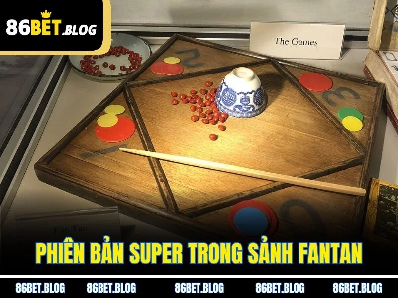 Phiên bản super trong sảnh Fantan
