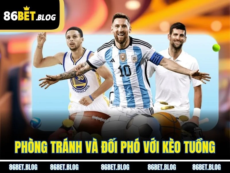 Phòng tránh và đối phó với kèo tuồng