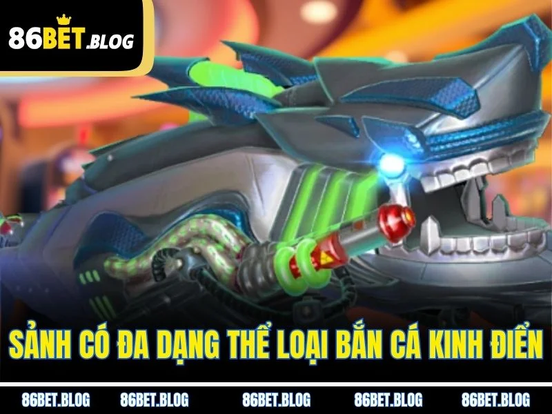 Sảnh có đa dạng thể loại bắn cá kinh điển