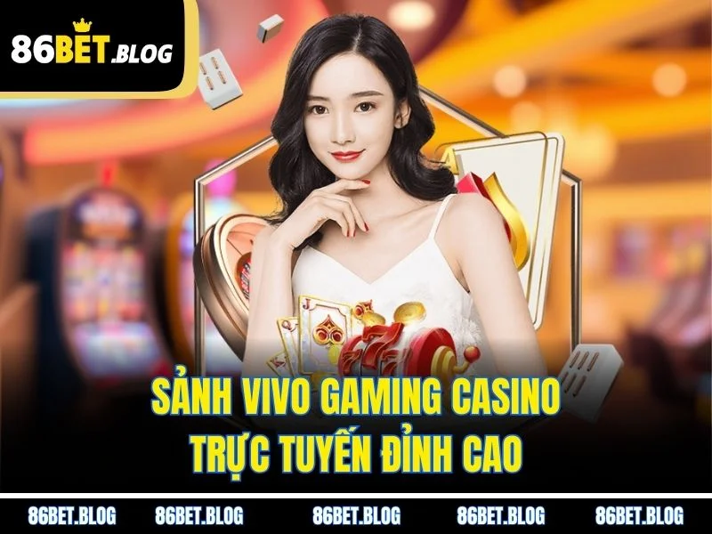 Sảnh Vivo Gaming casino trực tuyến đỉnh cao
