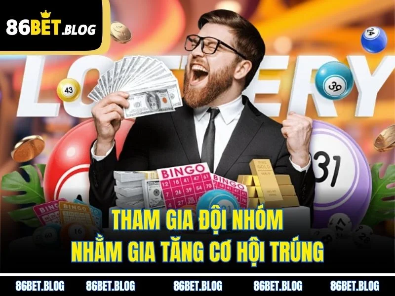Tham gia đội nhóm nhằm gia tăng cơ hội trúng