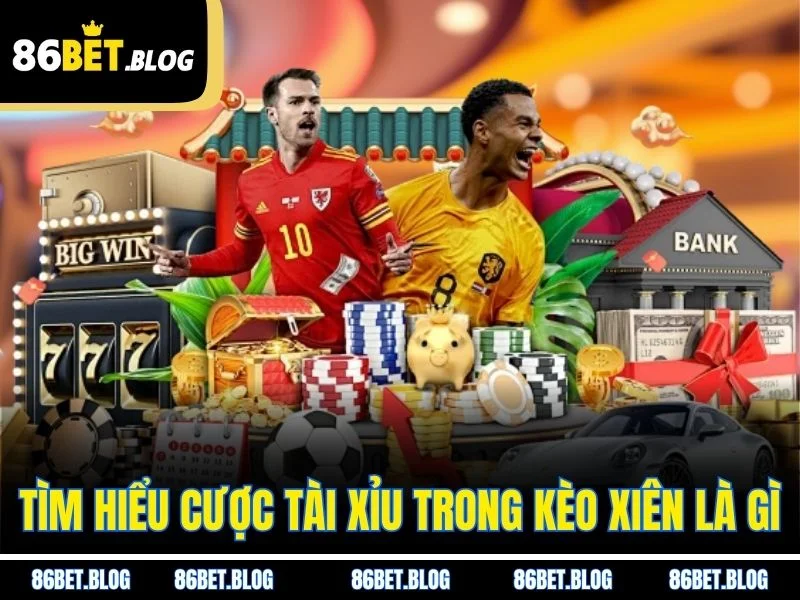 Tìm hiểu cược tài xỉu trong kèo xiên là gì