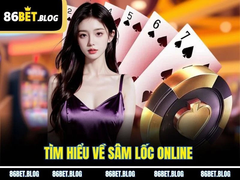 Tìm hiểu về sâm lốc online 
