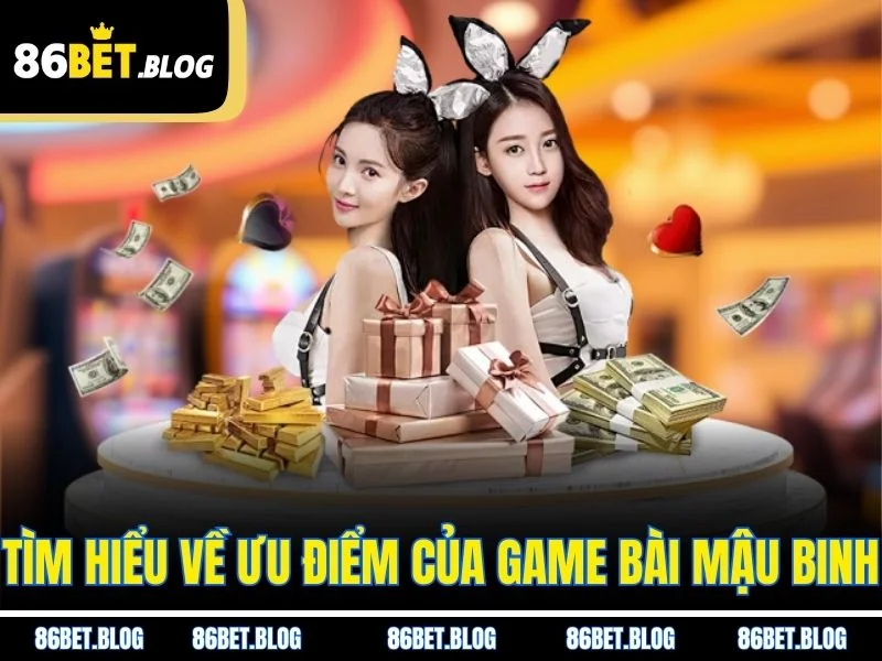Tìm hiểu về ưu điểm của game bài mậu binh