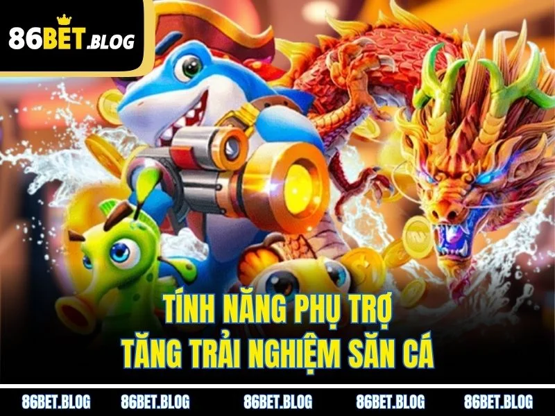 Tính năng phụ trợ tăng trải nghiệm săn cá