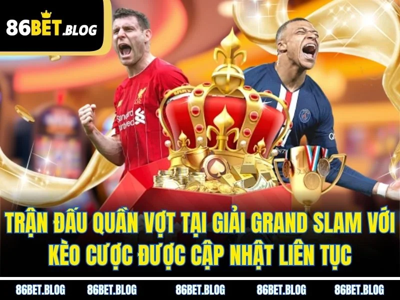 Trận đấu quần vợt tại giải Grand Slam với kèo cược được cập nhật liên tục