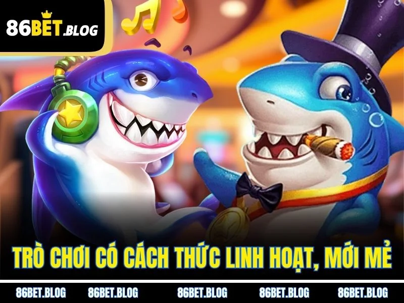 Trò chơi có cách thức linh hoạt, mới mẻ